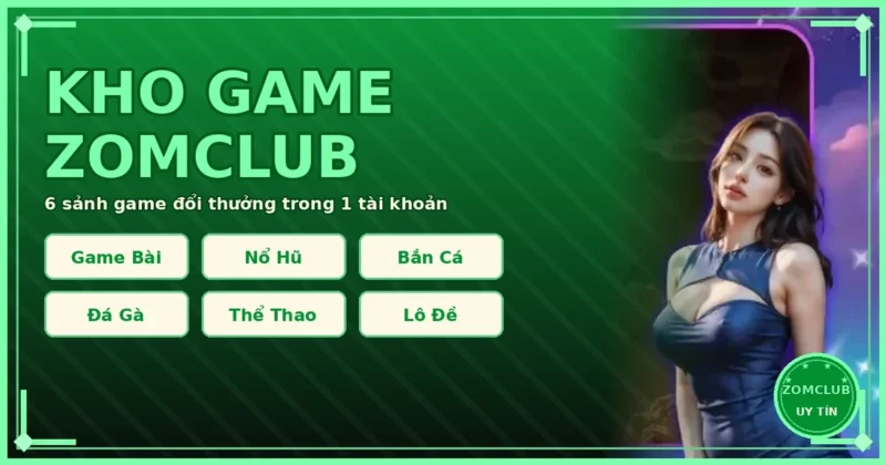Kho game ZomClub game bài nổ hũ bắn cá đá gà thể thao lô đề Kho game ZomClub game bài nổ hũ bắn cá đá gà thể thao lô đề